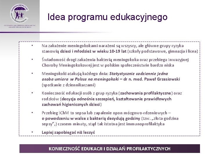 Idea programu edukacyjnego • Na zakażenie meningokokami narażeni są wszyscy, ale główne grupy ryzyka