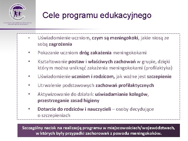Cele programu edukacyjnego • Uświadomienie uczniom, czym są meningokoki, jakie niosą ze sobą zagrożenia