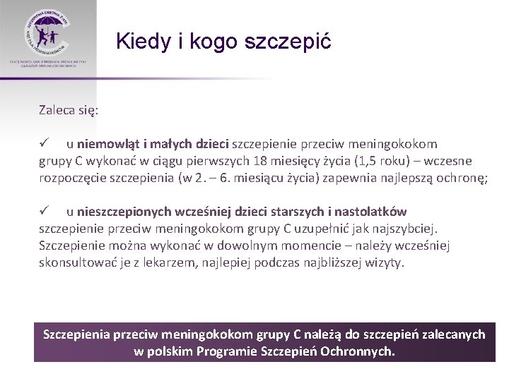 Kiedy i kogo szczepić Zaleca się: u niemowląt i małych dzieci szczepienie przeciw meningokokom