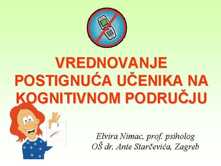 VREDNOVANJE POSTIGNUĆA UČENIKA NA KOGNITIVNOM PODRUČJU Elvira Nimac, prof. psiholog OŠ dr. Ante Starčevića,