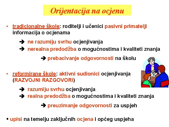 Orijentacija na ocjenu • tradicionalne škole: roditelji i učenici pasivni primatelji informacija o ocjenama