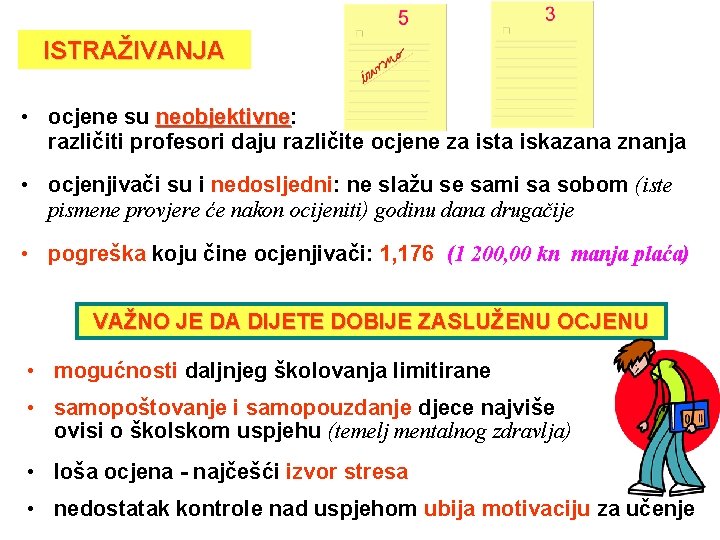 ISTRAŽIVANJA • ocjene su neobjektivne: neobjektivne različiti profesori daju različite ocjene za ista iskazana