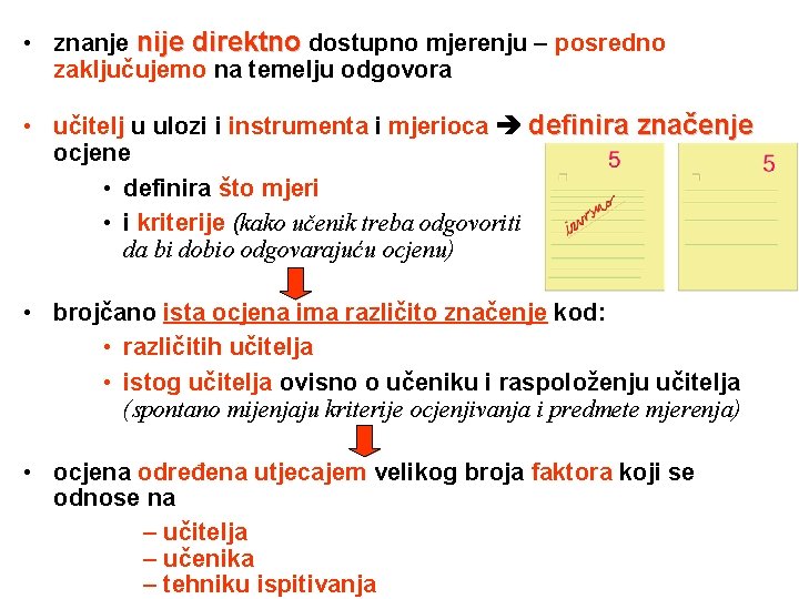  • znanje nije direktno dostupno mjerenju – posredno zaključujemo na temelju odgovora •