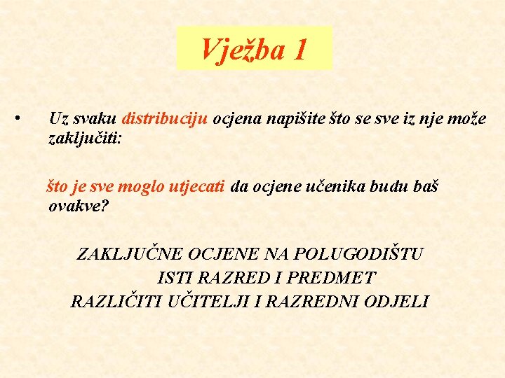 Vježba 1 • Uz svaku distribuciju ocjena napišite što se sve iz nje može