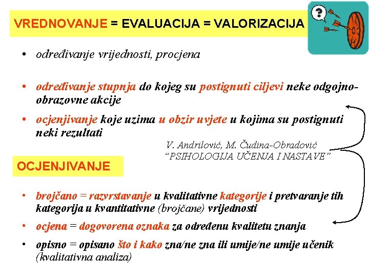 VREDNOVANJE = EVALUACIJA = VALORIZACIJA • određivanje vrijednosti, procjena • određivanje stupnja do kojeg