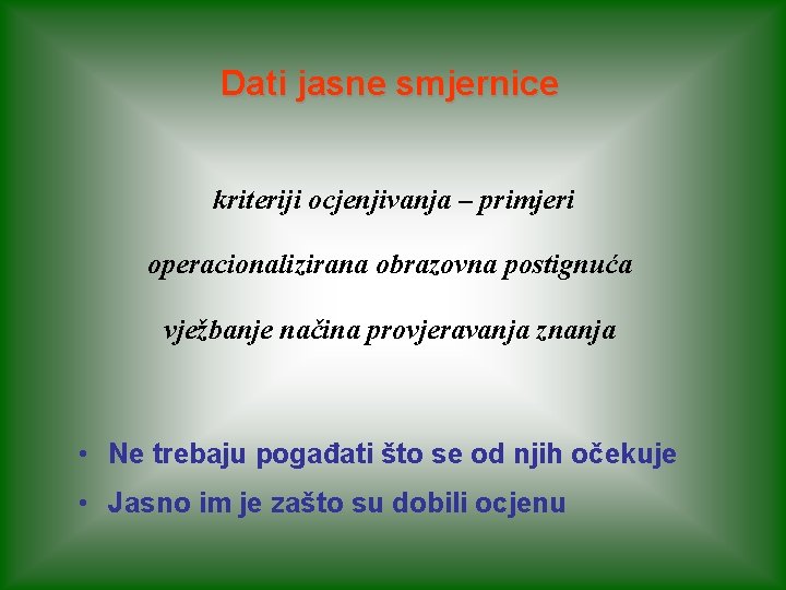 Dati jasne smjernice kriteriji ocjenjivanja – primjeri operacionalizirana obrazovna postignuća vježbanje načina provjeravanja znanja