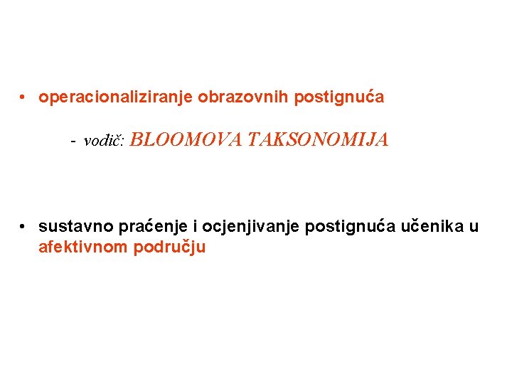  • operacionaliziranje obrazovnih postignuća - vodič: BLOOMOVA TAKSONOMIJA • sustavno praćenje i ocjenjivanje