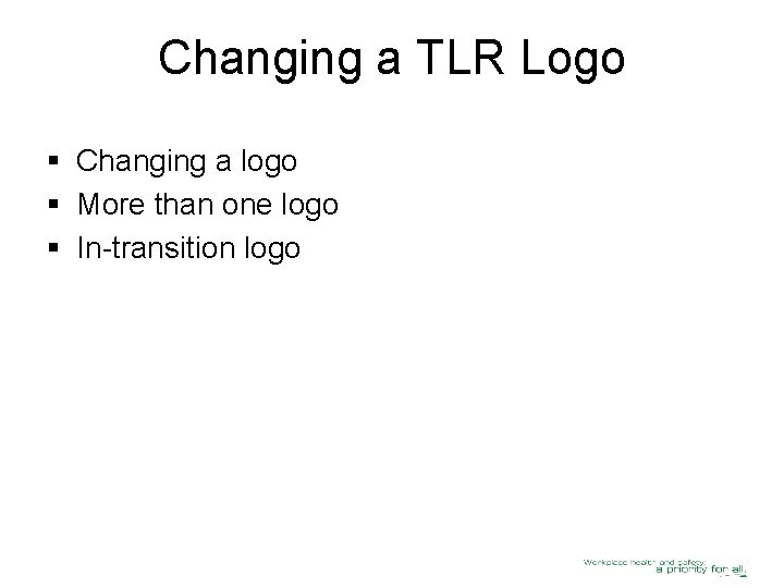 Changing a TLR Logo § Changing a logo § More than one logo §