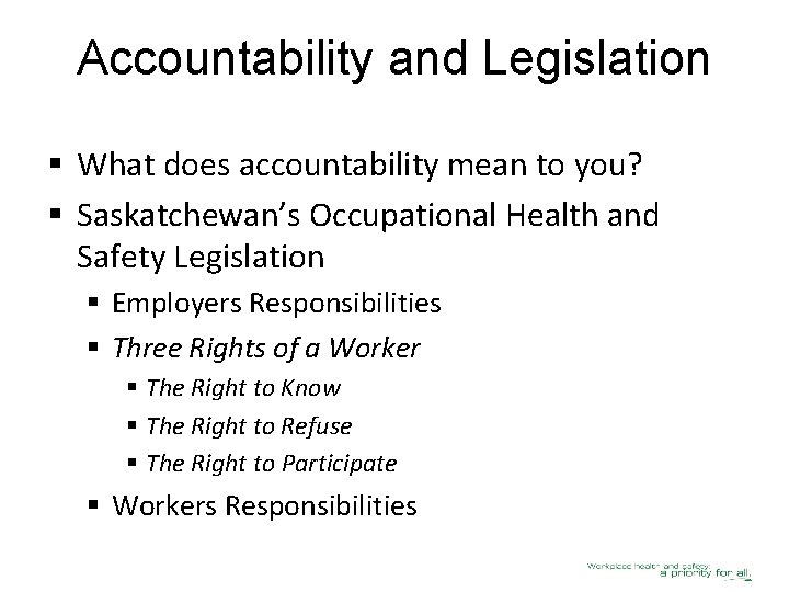 Accountability and Legislation § What does accountability mean to you? § Saskatchewan’s Occupational Health
