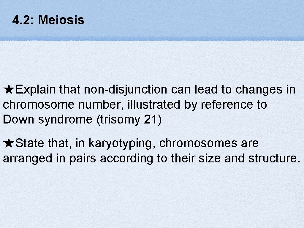 4. 2: Meiosis ★Explain that non-disjunction can lead to changes in chromosome number, illustrated