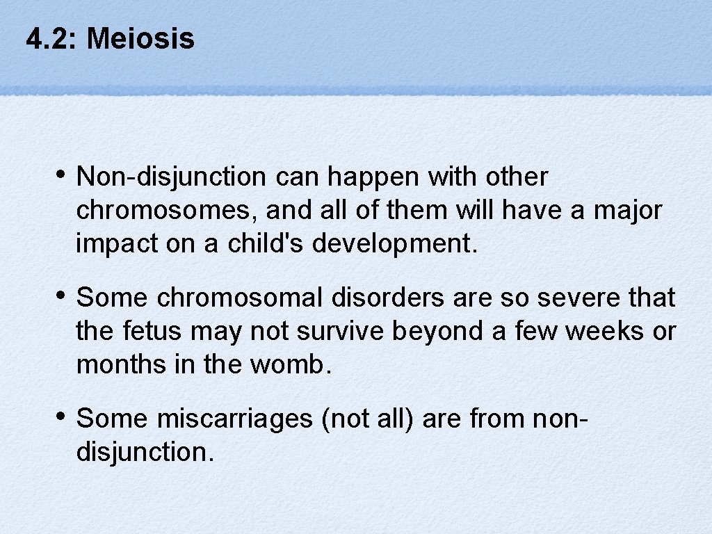 4. 2: Meiosis • Non-disjunction can happen with other chromosomes, and all of them