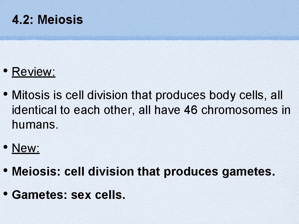 4. 2: Meiosis • Review: • Mitosis is cell division that produces body cells,