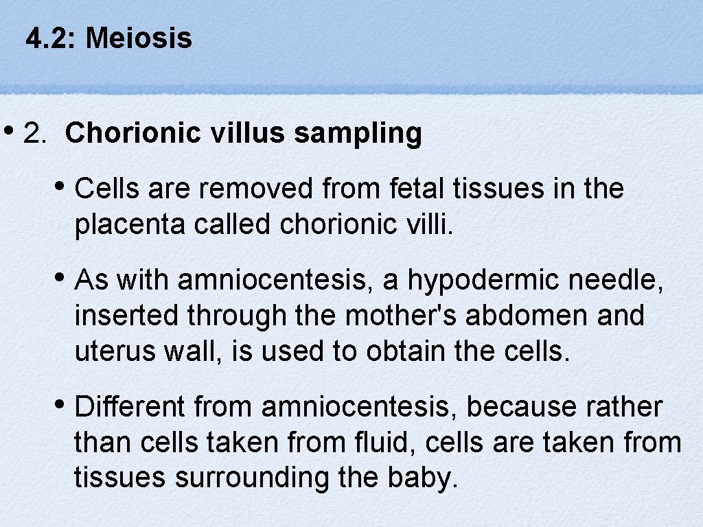 4. 2: Meiosis • 2. Chorionic villus sampling • Cells are removed from fetal
