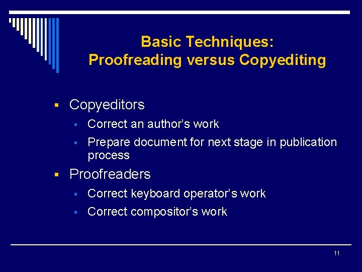 Basic Techniques: Proofreading versus Copyediting § Copyeditors § § Correct an author’s work Prepare
