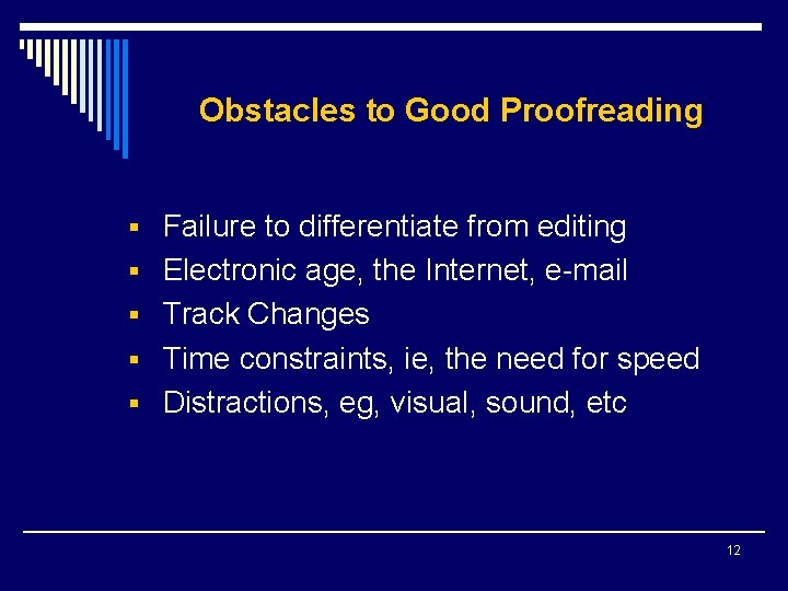 Obstacles to Good Proofreading § Failure to differentiate from editing § Electronic age, the