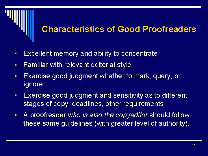 Characteristics of Good Proofreaders § Excellent memory and ability to concentrate § Familiar with
