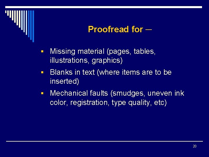 Proofread for ─ § Missing material (pages, tables, illustrations, graphics) § Blanks in text
