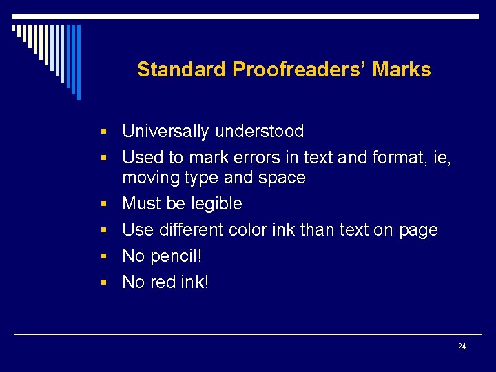 Standard Proofreaders’ Marks § Universally understood § Used to mark errors in text and