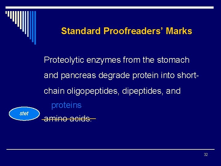 Standard Proofreaders’ Marks Proteolytic enzymes from the stomach and pancreas degrade protein into shortchain