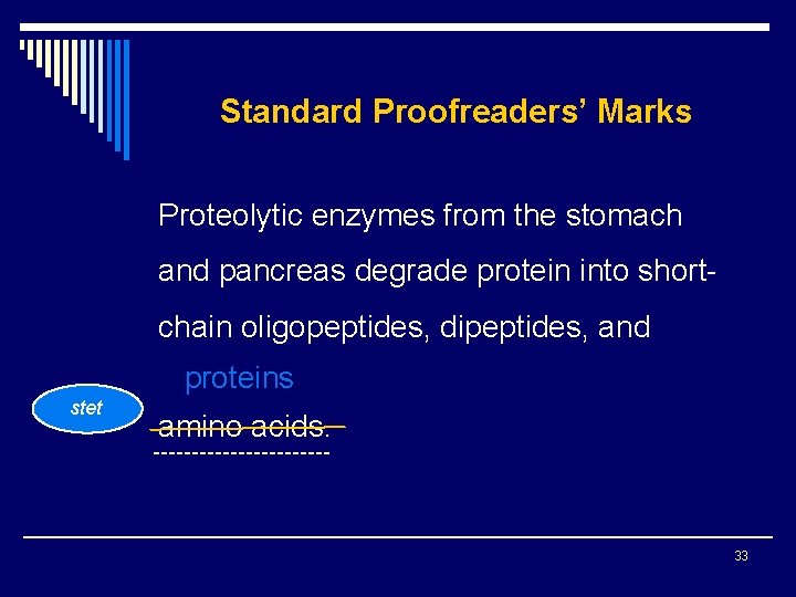 Standard Proofreaders’ Marks Proteolytic enzymes from the stomach and pancreas degrade protein into shortchain