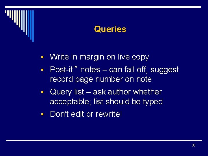 Queries § Write in margin on live copy § Post-it™ notes – can fall