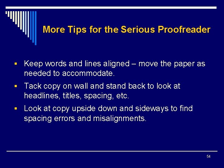 More Tips for the Serious Proofreader § Keep words and lines aligned – move