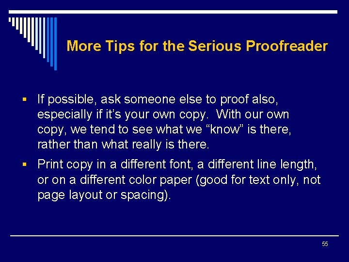 More Tips for the Serious Proofreader § If possible, ask someone else to proof