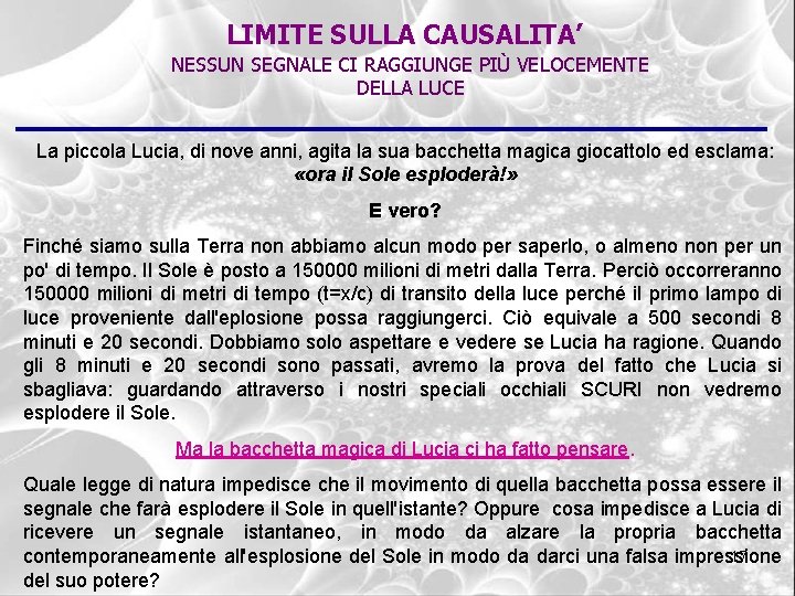 LIMITE SULLA CAUSALITA’ NESSUN SEGNALE CI RAGGIUNGE PIÙ VELOCEMENTE DELLA LUCE La piccola Lucia,