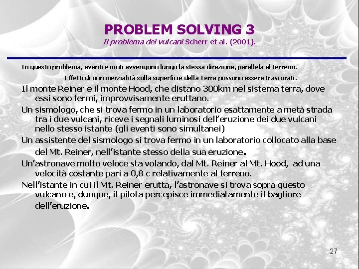 PROBLEM SOLVING 3 Il problema dei vulcani Scherr et al. (2001). In questo problema,