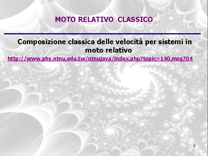 MOTO RELATIVO CLASSICO Composizione classica delle velocità per sistemi in moto relativo http: //www.