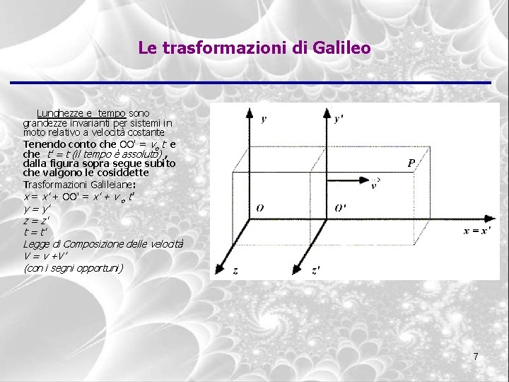 Le trasformazioni di Galileo Lunghezze e tempo sono grandezze invarianti per sistemi in moto