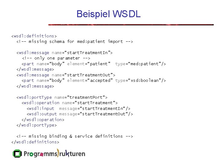 Beispiel WSDL <wsdl: definitions> <!-- missing schema for med: patient import --> <wsdl: message
