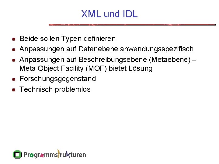 XML und IDL Beide sollen Typen definieren Anpassungen auf Datenebene anwendungsspezifisch Anpassungen auf Beschreibungsebene