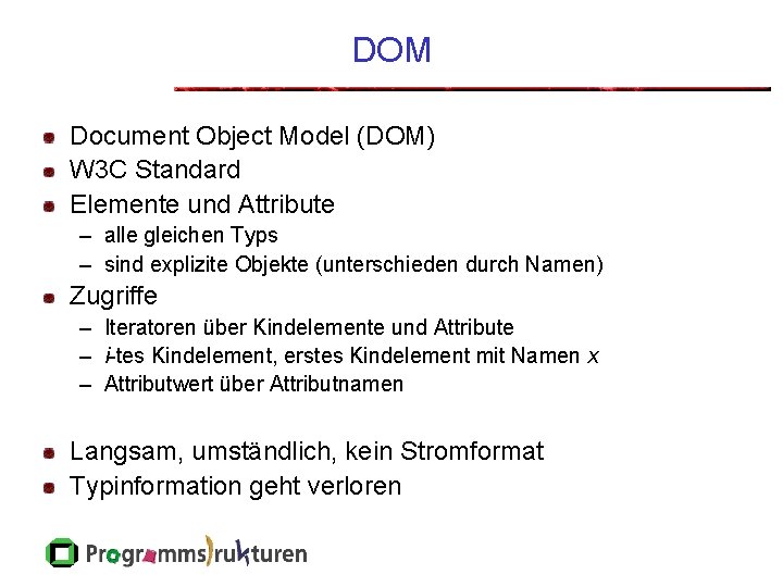 DOM Document Object Model (DOM) W 3 C Standard Elemente und Attribute – alle