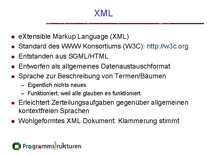 XML e. Xtensible Markup Language (XML) Standard des WWW Konsortiums (W 3 C): http: