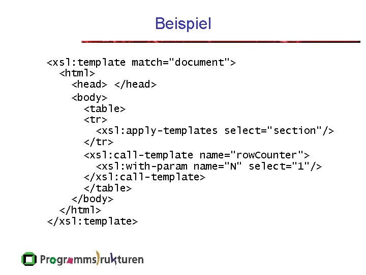 Beispiel <xsl: template match="document"> <html> <head> </head> <body> <table> <tr> <xsl: apply-templates select="section"/> </tr>