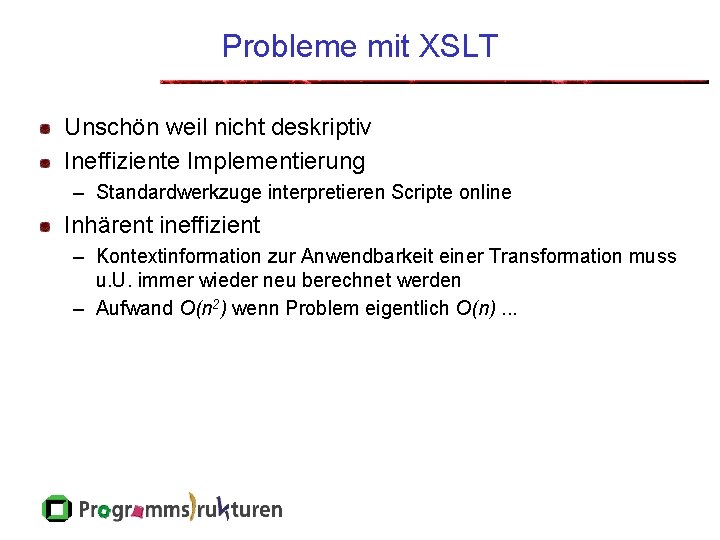 Probleme mit XSLT Unschön weil nicht deskriptiv Ineffiziente Implementierung – Standardwerkzuge interpretieren Scripte online