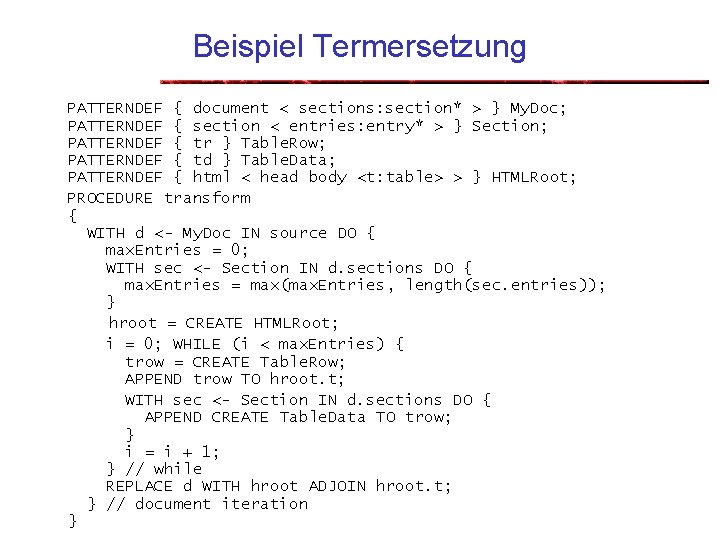 Beispiel Termersetzung PATTERNDEF { document < sections: section* > } My. Doc; PATTERNDEF {
