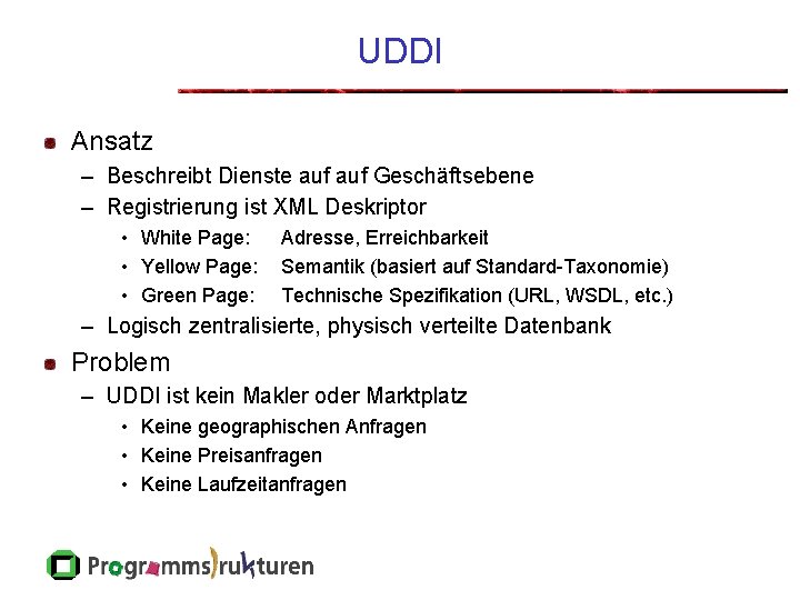 UDDI Ansatz – Beschreibt Dienste auf Geschäftsebene – Registrierung ist XML Deskriptor • White