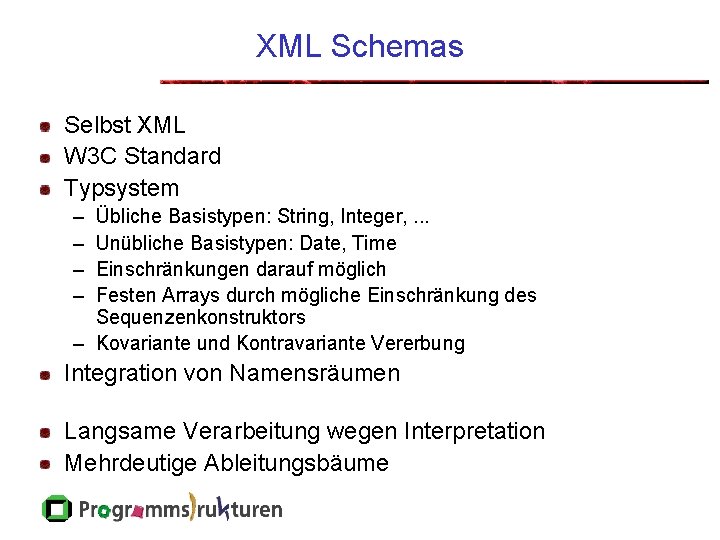 XML Schemas Selbst XML W 3 C Standard Typsystem – – Übliche Basistypen: String,