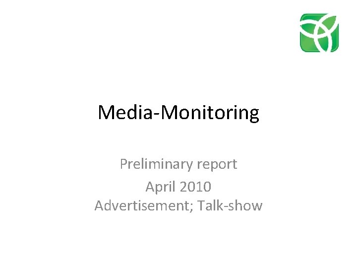 Media-Monitoring Preliminary report April 2010 Advertisement; Talk-show 