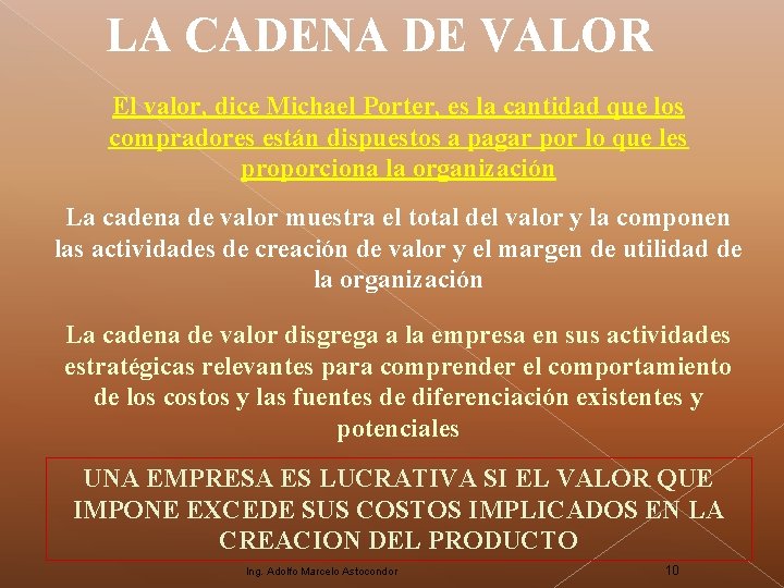 LA CADENA DE VALOR El valor, dice Michael Porter, es la cantidad que los