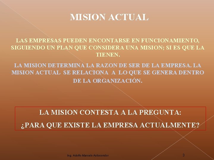 MISION ACTUAL LAS EMPRESAS PUEDEN ENCONTARSE EN FUNCIONAMIENTO, SIGUIENDO UN PLAN QUE CONSIDERA UNA