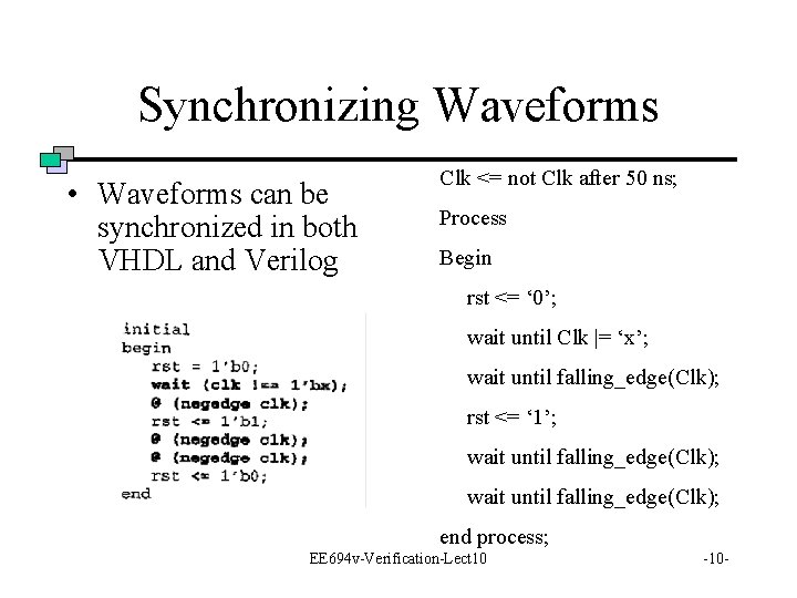 Synchronizing Waveforms • Waveforms can be synchronized in both VHDL and Verilog Clk <=