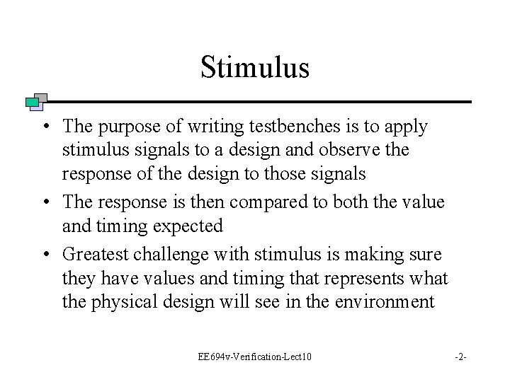 Stimulus • The purpose of writing testbenches is to apply stimulus signals to a