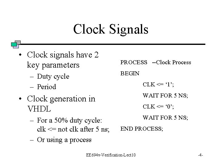 Clock Signals • Clock signals have 2 key parameters PROCESS --Clock Process BEGIN –