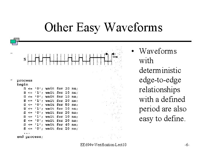 Other Easy Waveforms • Waveforms with deterministic edge-to-edge relationships with a defined period are