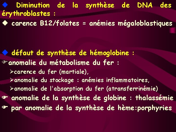 u Diminution de la synthèse de DNA des érythroblastes : u carence B 12/folates