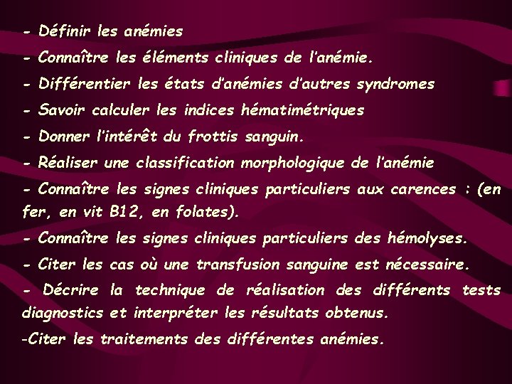 - Définir les anémies - Connaître les éléments cliniques de l’anémie. - Différentier les