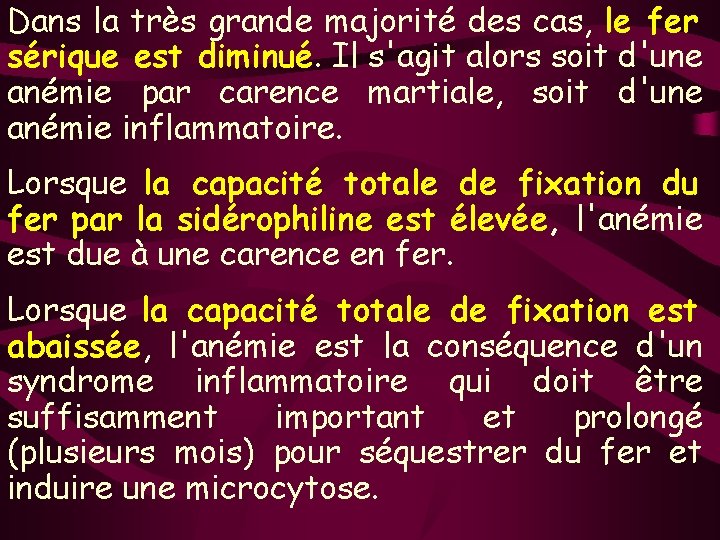 Dans la très grande majorité des cas, le fer sérique est diminué. Il s'agit